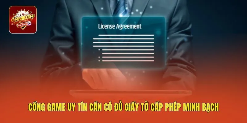 Cổng game uy tín cần có đủ giấy tờ cấp phép minh bạch