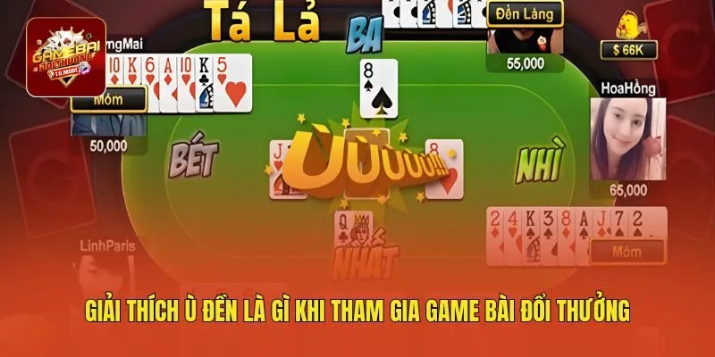 Giải Thích Ù Đền Là Gì Khi Tham Gia Game Bài Đổi Thưởng