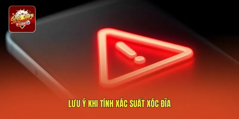 Lưu ý khi tính xác suất xóc đĩa