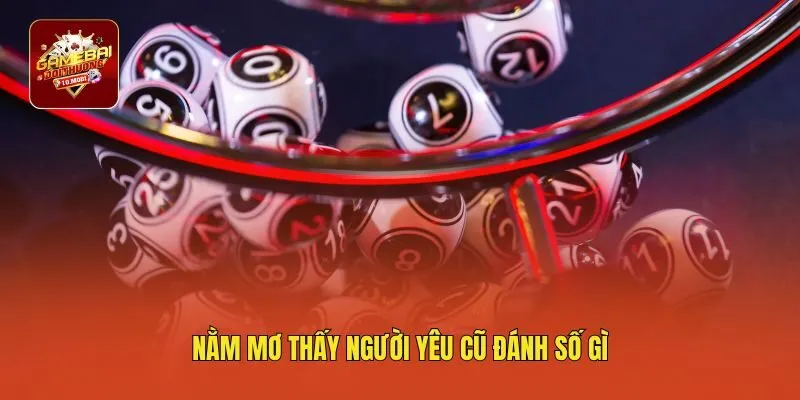 Nằm mơ thấy người yêu cũ đánh số gì
